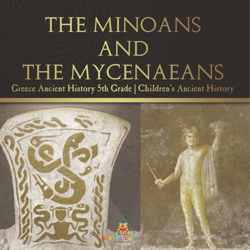 The Minoans and the Mycenaeans - Greece Ancient History 5th Grade Children's Ancient History von Baby Professor
