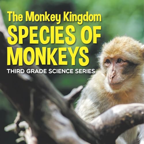 The Monkey Kingdom (Species of Monkeys): 3rd Grade Science Series von Baby Professor