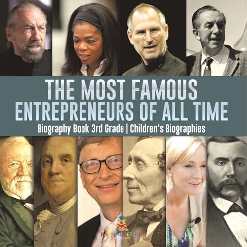 The Most Famous Entrepreneurs of All Time - Biography Book 3rd Grade Children's Biographies The Most Famous Entrepreneurs of All Time - Biography Book 3rd Grade Children's Biographies von Baby Professor