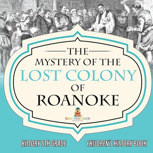 The Mystery of the Lost Colony of Roanoke - History 5th Grade Children's History Books von Baby Professor