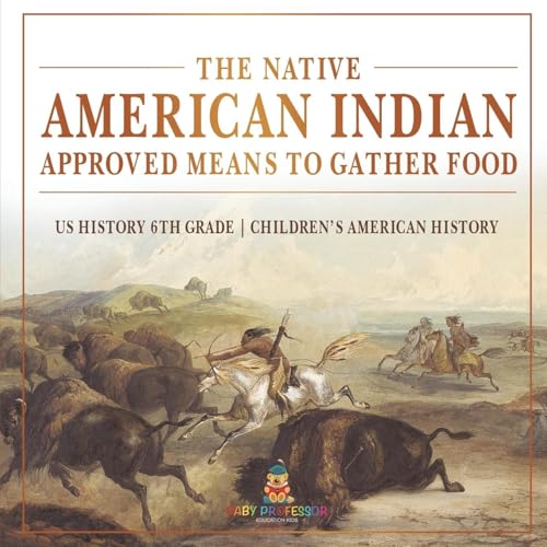 The Native American Indian Approved Means to Gather Food - US History 6th Grade Children's American History von Baby Professor
