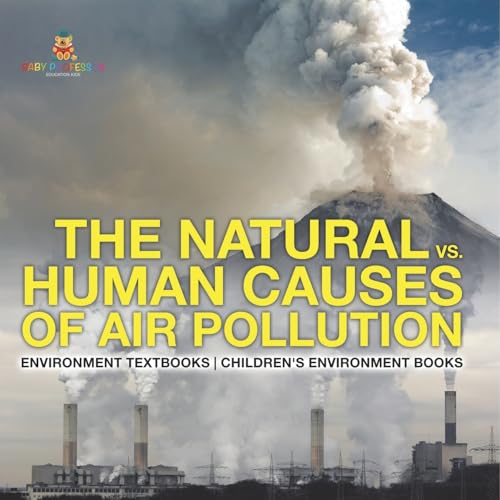 The Natural vs. Human Causes of Air Pollution: Environment Textbooks Children's Environment Books The Natural vs. Human Causes of Air Pollution: Environment Textbooks Children's Environment Books von Baby Professor