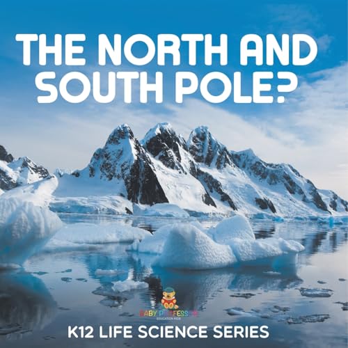 The North and South Pole?: K12 Life Science Series The North and South Pole?: K12 Life Science Series von Baby Professor