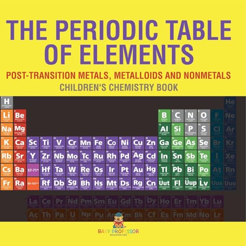 The Periodic Table of Elements - Post-Transition Metals, Metalloids and Nonmetals Children's Chemistry Book The Periodic Table of Elements - Post-Transition Metals, Metalloids and Nonmetals Children's Chemistry Book von Baby Professor