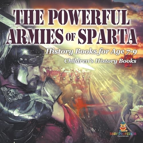 The Powerful Armies of Sparta - History Books for Age 7-9 Children's History Books von Baby Professor