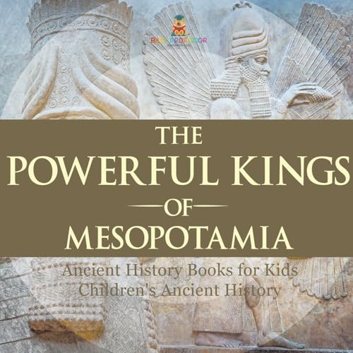 The Powerful Kings of Mesopotamia - Ancient History Books for Kids Children's Ancient History von Baby Professor