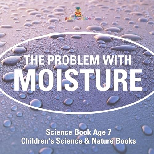 The Problem with Moisture - Humidity for Kids - Science Book Age 7 Children's Science & Nature Books The Problem with Moisture - Humidity for Kids - Science Book Age 7 Children's Science & Nature Books von Baby Professor