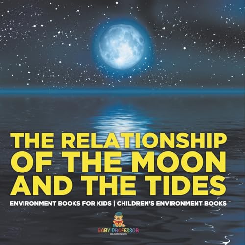 The Relationship of the Moon and the Tides - Environment Books for Kids Children's Environment Books von Baby Professor