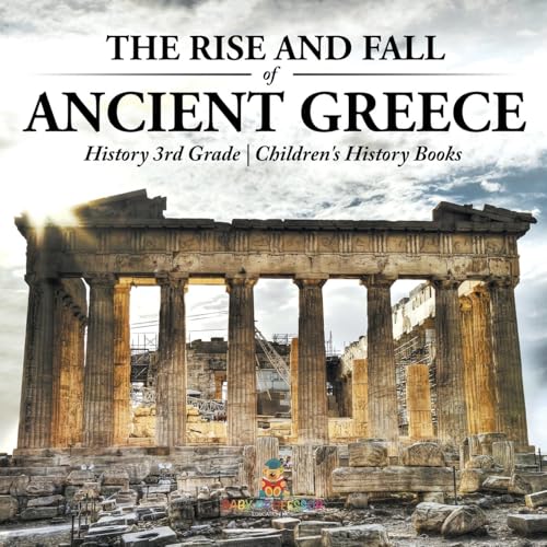 The Rise and Fall of Ancient Greece - History 3rd Grade Children's History Books The Rise and Fall of Ancient Greece - History 3rd Grade Children's History Books von Baby Professor