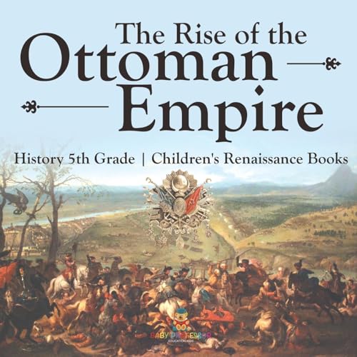 The Rise of the Ottoman Empire - History 5th Grade Children's Renaissance Books von Baby Professor