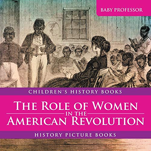 The Role of Women in the American Revolution - History Picture Books Children's History Books von Baby Professor
