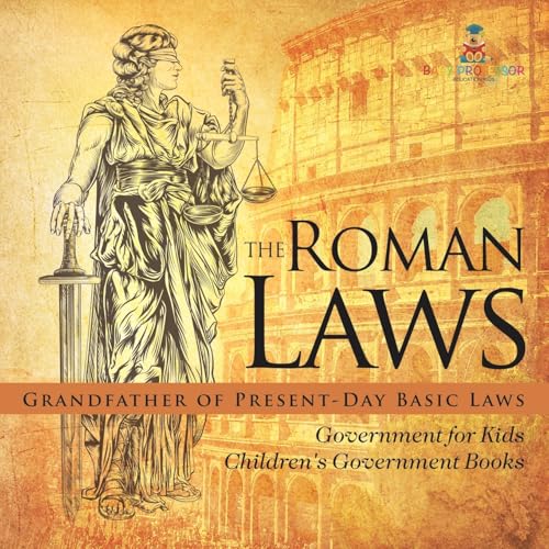 The Roman Laws: Grandfather of Present-Day Basic Laws - Government for Kids Children's Government Books The Roman Laws: Grandfather of Present-Day Basic Laws - Government for Kids Children's Government Books von Baby Professor