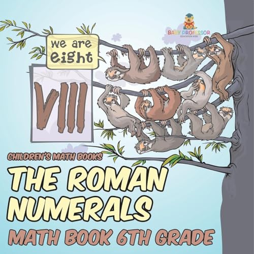 The Roman Numerals - Math Book 6th Grade Children's Math Books The Roman Numerals - Math Book 6th Grade Children's Math Books von Baby Professor