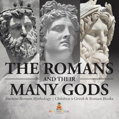 The Romans and Their Many Gods - Ancient Roman Mythology Children's Greek & Roman Books The Romans and Their Many Gods - Ancient Roman Mythology Children's Greek & Roman Books von Baby Professor