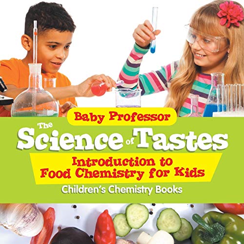 The Science of Tastes - Introduction to Food Chemistry for Kids Children's Chemistry Books von Baby Professor