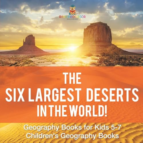 The Six Largest Deserts in the World! Geography Books for Kids 5-7 Children's Geography Books von Baby Professor