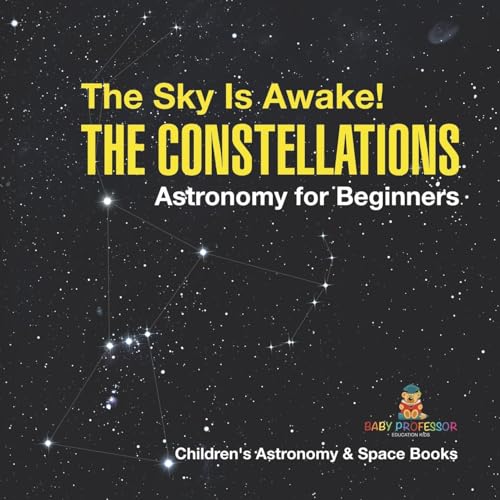 The Sky Is Awake! The Constellations - Astronomy for Beginners Children's Astronomy & Space Books The Sky Is Awake! The Constellations - Astronomy for Beginners Children's Astronomy & Space Books von Baby Professor
