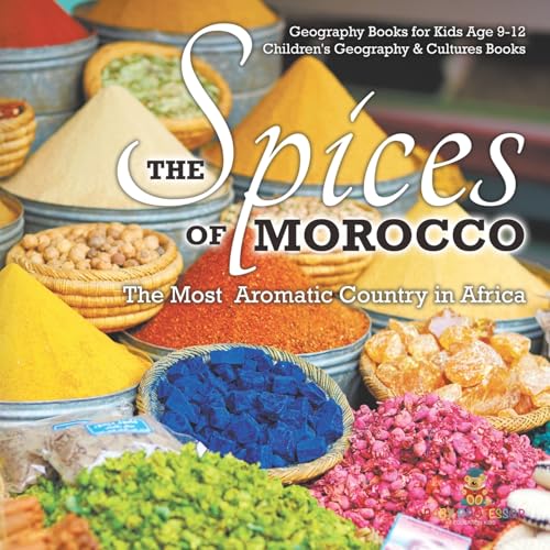 The Spices of Morocco: The Most Aromatic Country in Africa - Geography Books for Kids Age 9-12 Children's Geography & Cultures Books The Spices of Morocco: The Most Aromatic Country in Africa - Geography Books for Kids Age 9-12 Children's Geography & Cultures Books von Baby Professor
