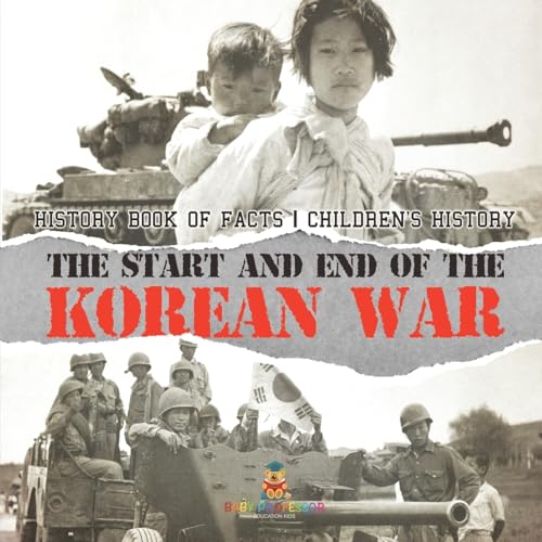 The Start and End of the Korean War - History Book of Facts Children's History The Start and End of the Korean War - History Book of Facts Children's History von Baby Professor