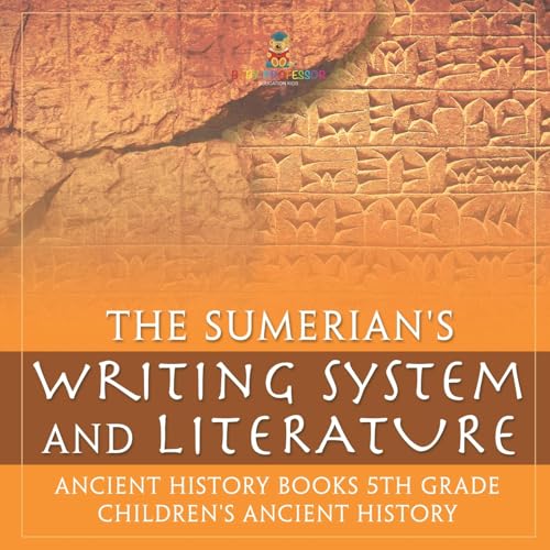 The Sumerians' Writing System and Literature - Ancient History Books 5th Grade Children's Ancient History von Baby Professor