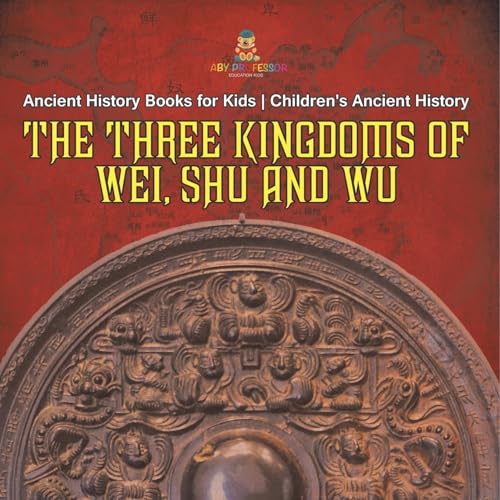 The Three Kingdoms of Wei, Shu and Wu - Ancient History Books for Kids Children's Ancient History von Baby Professor