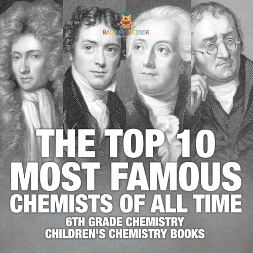 The Top 10 Most Famous Chemists of All Time - 6th Grade Chemistry Children's Chemistry Books The Top 10 Most Famous Chemists of All Time - 6th Grade Chemistry Children's Chemistry Books von Baby Professor