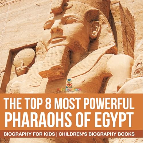 The Top 8 Most Powerful Pharaohs of Egypt - Biography for Kids Children's Historical Biographies von Baby Professor