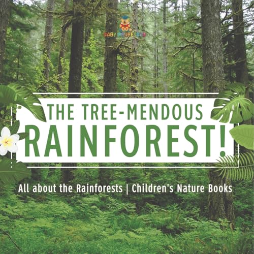 The Tree-Mendous Rainforest! All about the Rainforests Children's Nature Books von Baby Professor
