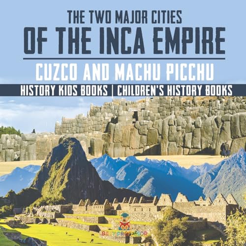 The Two Major Cities of the Inca Empire: Cuzco and Machu Picchu - History Kids Books Children's History Books The Two Major Cities of the Inca Empire: Cuzco and Machu Picchu - History Kids Books Children's History Books von Baby Professor