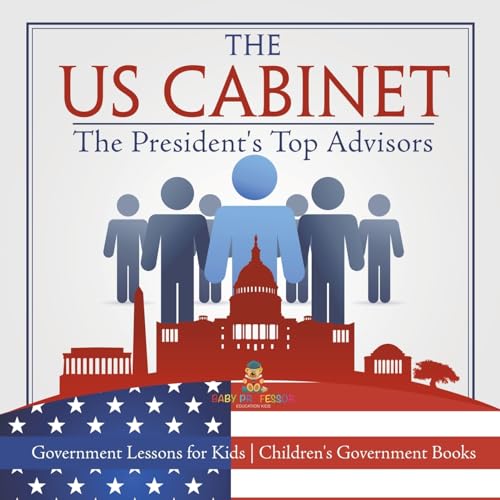 The US Cabinet: The President's Top Advisors - Government Lessons for Kids Children's Government Books The US Cabinet: The President's Top Advisors - Government Lessons for Kids Children's Government Books von Baby Professor