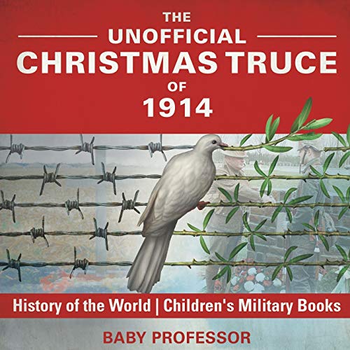 The Unofficial Christmas Truce of 1914 - History of the World Children's Military Books von Baby Professor