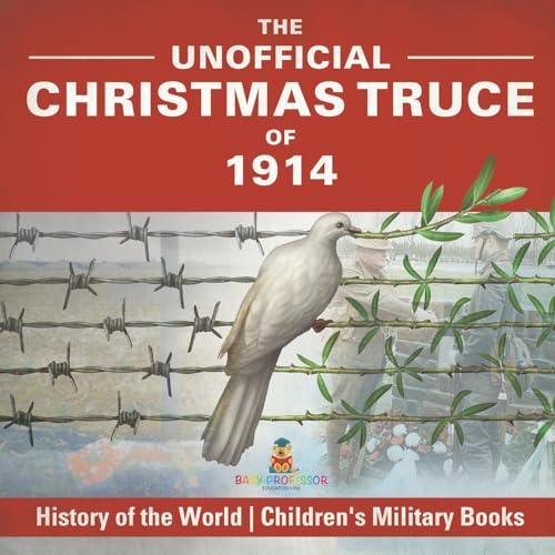 The Unofficial Christmas Truce of 1914 - History of the World Children's Military Books The Unofficial Christmas Truce of 1914 - History of the World Children's Military Books von Baby Professor
