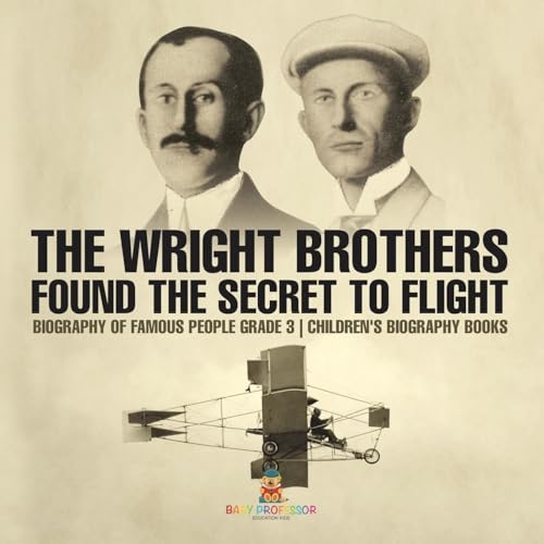 The Wright Brothers Found The Secret To Flight - Biography of Famous People Grade 3 Children's Biography Books The Wright Brothers Found The Secret To Flight - Biography of Famous People Grade 3 Children's Biography Books von Baby Professor