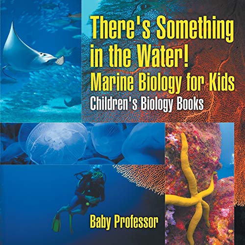 There's Something in the Water! - Marine Biology for Kids Children's Biology Books von Baby Professor