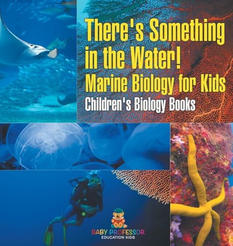 There's Something in the Water! - Marine Biology for Kids Children's Biology Books von Baby Professor