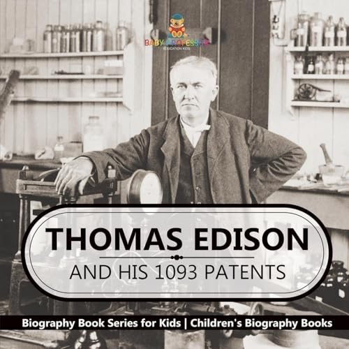 Thomas Edison and His 1093 Patents - Biography Book Series for Kids Children's Biography Books von Baby Professor