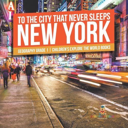 To The City That Never Sleeps: New York - Geography Grade 1 Children's Explore the World Books To The City That Never Sleeps: New York - Geography Grade 1 Children's Explore the World Books von Baby Professor