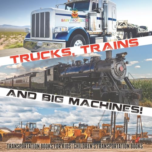 Trucks, Trains and Big Machines! Transportation Books for Kids Children's Transportation Books Trucks, Trains and Big Machines! Transportation Books for Kids Children's Transportation Books von Baby Professor