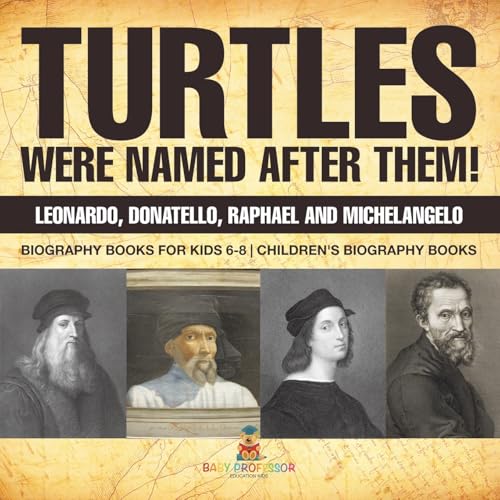 Turtles Were Named After Them! Leonardo, Donatello, Raphael and Michelangelo - Biography Books for Kids 6-8 Children's Biography Books von Baby Professor