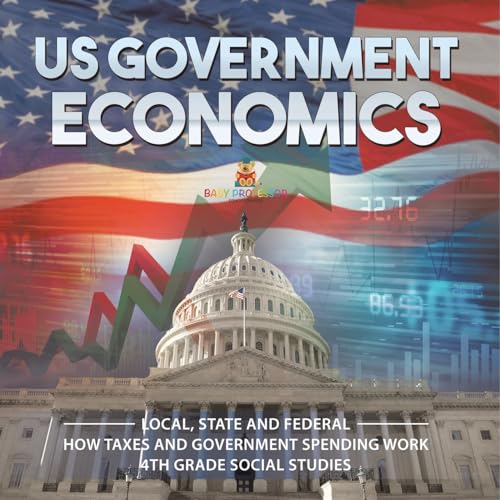 US Government Economics - Local, State and Federal How Taxes and Government Spending Work 4th Grade Children's Government Books US Government Economics - Local, State and Federal How Taxes and Government Spending Work 4th Grade Children's Government Books von Baby Professor