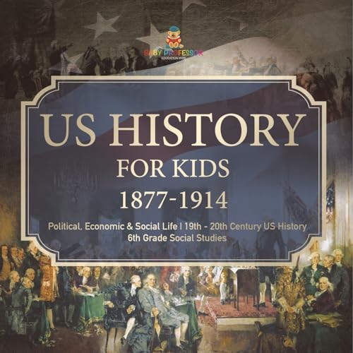 US History for Kids 1877-1914 - Political, Economic & Social Life 19th - 20th Century US History 6th Grade Social Studies von Baby Professor