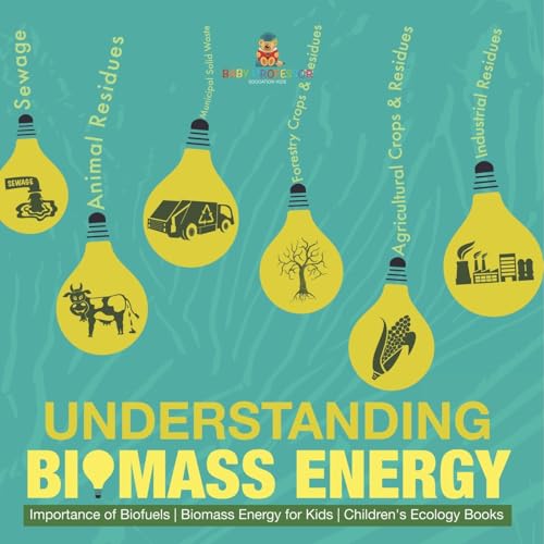 Understanding Biomass Energy - Importance of Biofuels Biomass Energy for Kids Children's Ecology Books Understanding Biomass Energy - Importance of Biofuels Biomass Energy for Kids Children's Ecology Books von Baby Professor