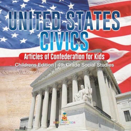 United States Civics - Articles of Confederation for Kids Children's Edition 4th Grade Social Studies United States Civics - Articles of Confederation for Kids Children's Edition 4th Grade Social Studies von Baby Professor