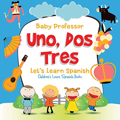 Uno, Dos, Tres: Let's Learn Spanish Children's Learn Spanish Books von Baby Professor