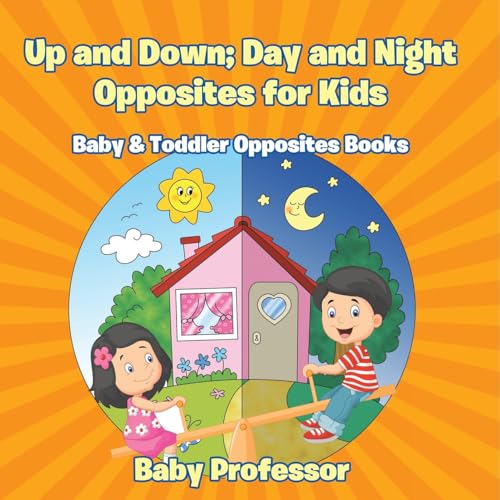 Up and Down; Day and Night: Opposites for Kids - Baby & Toddler Opposites Books Up and Down; Day and Night: Opposites for Kids - Baby & Toddler Opposites Books von Baby Professor