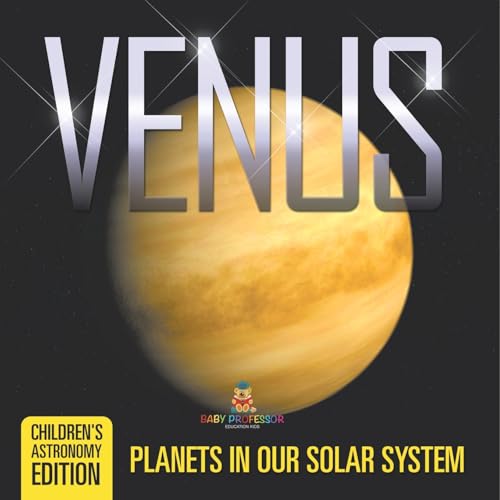 Venus: Planets in Our Solar System Children's Astronomy Edition Venus: Planets in Our Solar System Children's Astronomy Edition von Baby Professor
