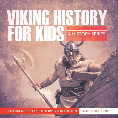 Viking History For Kids: A History Series - Children Explore History Book Edition Viking History For Kids: A History Series - Children Explore History Book Edition von Baby Professor