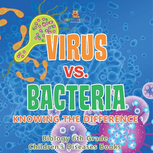Virus vs. Bacteria: Knowing the Difference - Biology 6th Grade Children's Biology Books Virus vs. Bacteria: Knowing the Difference - Biology 6th Grade Children's Biology Books von Baby Professor