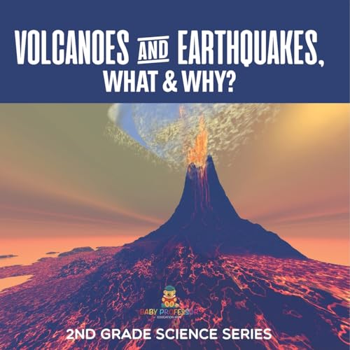 Volcanoes & Earthquakes, What & Why?: 2nd Grade Science Series von Baby Professor