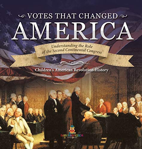 Votes that Changed America Understanding the Role of the Second Continental Congress History Grade 4 Children's American Revolution History von Baby Professor